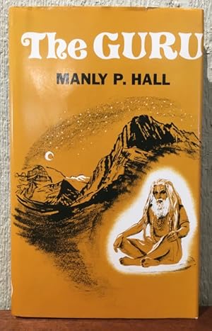 THE GURU, By His Disciple. The Way of the East As Told to Manly Palmer Hall