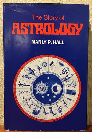 THE STORY OF ASTROLOGY: The Belief in the Stars as a Factor in Human Progress