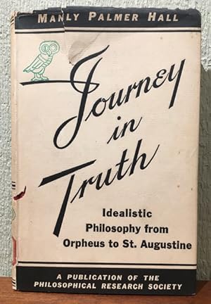 JOURNEY IN TRUTH: Idealistic Philosophy from Orpheus to St. Augustine