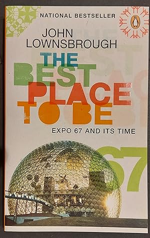 Imagen del vendedor de The History of Canada Series: The Best Place To Be: Expo '67 And Its Time a la venta por Mister-Seekers Bookstore
