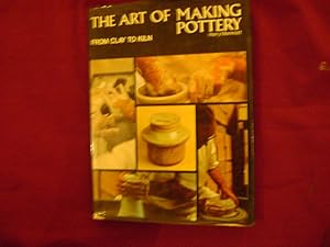 Bild des Verkufers fr The Art of Making Pottery. From Clay to Kiln. zum Verkauf von BookMine