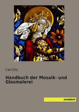 Seller image for Handbuch der Mosaik- und Glasmalerei for sale by BuchWeltWeit Ludwig Meier e.K.