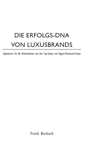 Bild des Verkufers fr DIE ERFOLGS-DNA VON LUXUSBRANDS : Optimieren Sie Ihr Unternehmen mit den Top-Genen von Premium-Firmen zum Verkauf von AHA-BUCH GmbH