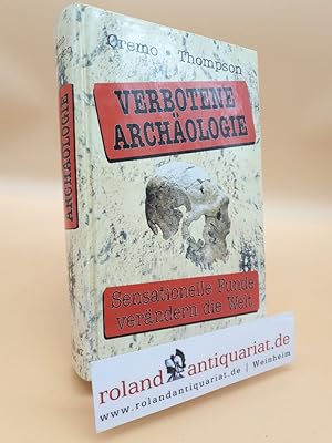 Verbotene Archäologie : sensationelle Funde verändern die Welt / Michael A. Cremo, Richard L. Tho...