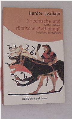 Herder-Lexikon Griechische und Römische Mythologie: Götter, Helden, Ereignisse, Schauplätze