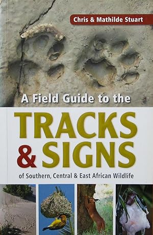 A field guide to the tracks & signs of Southern, Central & East African wildlife