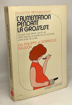 Seller image for L'alimentation pendant la grossesse - ce que vous devez savoir sur votre r�gime la qualit� de vos aliments votre prise de poids - coll. r�ponses/sant� for sale by crealivres