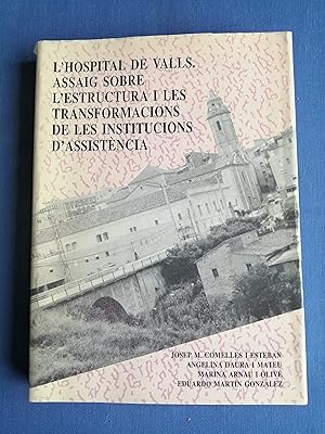 L'Hospital de Valls : assaig sobre l'estructura i les transformacions de les institucions d'assis...