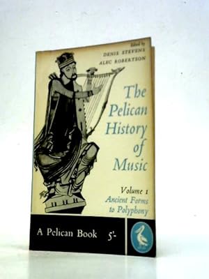 Bild des Verkufers fr The Pelican History Of Music I, Ancient Forms to Polyphony. zum Verkauf von World of Rare Books
