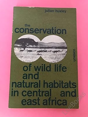 THE CONSERVATION OF WILD LIFE AND NATURAL HABITATS IN CENTRAL AND EAST AFRICA [REPORT UNESCO JULY...