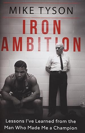 Seller image for IRON AMBITION - LESSONS I'VE LEARNED FROM THE MAN WHO MADE ME A CHAMPION for sale by Sportspages