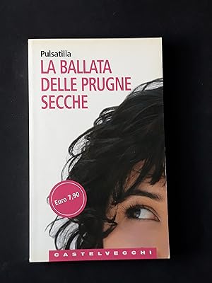 Seller image for Pulsatilla, La ballata delle prugne secche, Castelvecchi, 2006 - I for sale by Amarcord libri