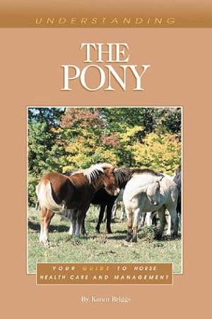 Bild des Verkufers fr Understanding the Pony: Your Guide to Horse Health Care and Management (The horse care health care library) zum Verkauf von WeBuyBooks