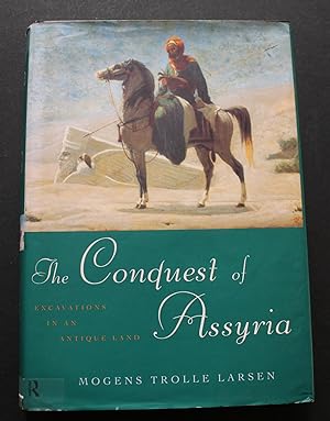 The Conquest of Assyria. Excavations in an antique land 1840-1860.