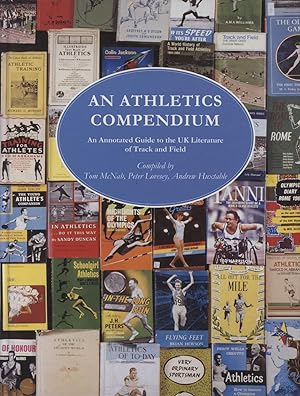Imagen del vendedor de AN ATHLETICS COMPENDIUM - AN ANNOTATED GUIDE TO THE UK LITERATURE OF TRACK AND FIELD a la venta por Sportspages