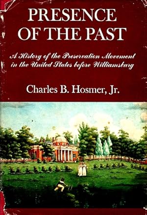 Presence of the Past: A History of the Preservation Movement in the United States before Williams...