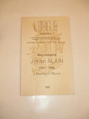 L' ORGUE DOSSIER III : JEHAN ALAIN ( 1911 - 1940 ) L' HOMME ET L' OEUVRE