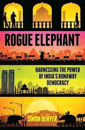 Imagen del vendedor de Rogue Elephant: Harnessing the Power of Indias Unruly Democracy a la venta por WeBuyBooks