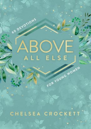 Seller image for Above All Else: 60 Devotions for Young Women for sale by ChristianBookbag / Beans Books, Inc.