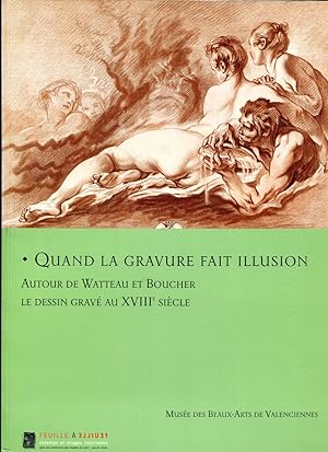 Bild des Verkufers fr Quand la gravure fait illusion. Autour de Watteau et Boucher. Le dessin grav au XVIIIe sicle [Muse des Beaux-Arts de Valenciennes, 11 November 2006 - 26 February 2007] zum Verkauf von Antikvariat Valentinska