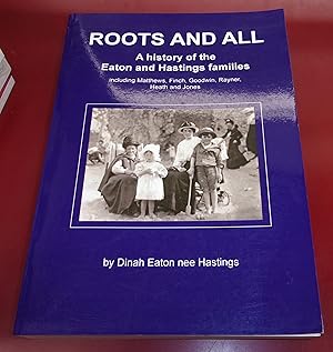 Seller image for Roots and All a History of the Eaton and Hastings Families Including Matthews, Finch, Goodwin, Rayner, Heath and Jones for sale by Baggins Book Bazaar Ltd