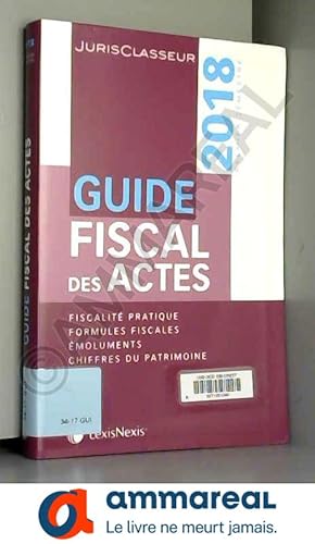 Seller image for Guide fiscal des actes - Premier semestre 2018: Fiscalit pratique. Formules fiscales. Emoluments. Chiffres du patrimoine for sale by Ammareal