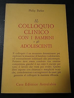 Immagine del venditore per Barker Philip. Il colloquio clinico con i bambini e gli adolescenti. Casa editrice astrolabio. 1990 venduto da Amarcord libri