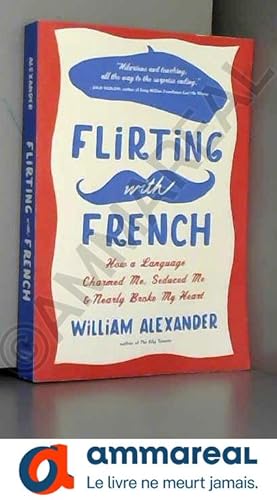 Bild des Verkufers fr Flirting With French: How a Language Charmed Me, Seduced Me & Nearly Broke My Heart zum Verkauf von Ammareal