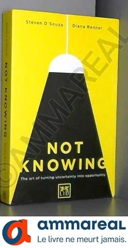 Imagen del vendedor de Not Knowing: The Art of Turning Uncertainty into Possibility a la venta por Ammareal