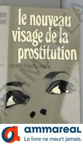 Bild des Verkufers fr Le Nouveau visage de la prostitution : La rvolte contre l'ordre mle zum Verkauf von Ammareal