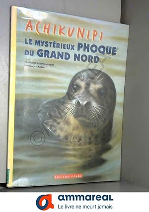 Bild des Verkufers fr Achikunipi, le mystrieux phoque du Grand Nord zum Verkauf von Ammareal