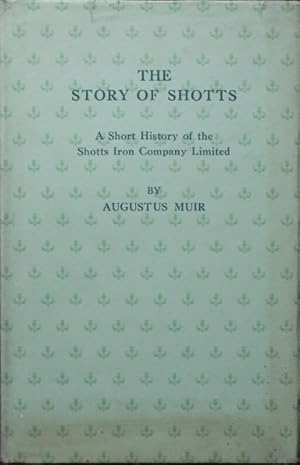 THE STORY OF SHOTTS : A SHORT HISTORY OF THE SHOTTS IRON COMPANY