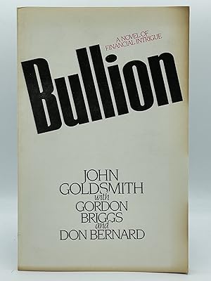 Bild des Verkufers fr Bullion; A novel of financial intrigue [UNCORRECTED PROOF] zum Verkauf von Uncharted Books