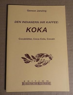Bild des Verkufers fr Den Indianern ihr Kaffee: Koka. Cocabltter, Coca-Cola, Cocain. zum Verkauf von Antiquariat Maralt