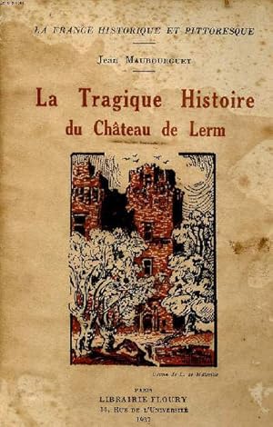 Seller image for La tragique histoire du Chteau de Lerm Collection La France historique et pittoresque for sale by Le-Livre