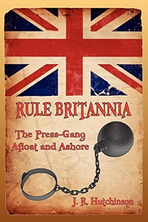 Bild des Verkufers fr Rule Britannia: The Press-Gang Afloat and Ashore zum Verkauf von WeBuyBooks