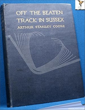 Image du vendeur pour Off the Beaten Track in Sussex: Sketches, Literary and Artistic mis en vente par BookLovers of Bath