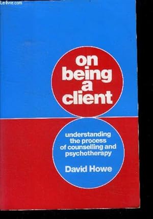 Seller image for On being a client: understanding the process of counselling and psychotherapy- accept me, understand me, talk with me, the formation and re formation of the self in social relationships for sale by Le-Livre