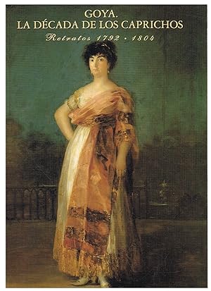 Image du vendeur pour GOYA. LA DCADA DE LOS CAPRICHOS. Retratos 1792 ? 1804. Catlogo. mis en vente par Librera Torren de Rueda