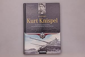 FELDWEBEL KURT KNISPEL. Der erfolgreichste Panzerschütze und Panzerkommandant des 2. Weltkrieges