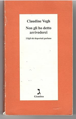 Seller image for Non Gli Ho Detto Arrivederci. I Figli Dei Deportati Parlano for sale by Il Salvalibro s.n.c. di Moscati Giovanni