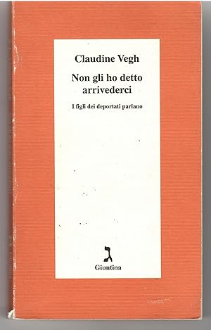 Image du vendeur pour Non Gli Ho Detto Arrivederci. I Figli Dei Deportati Parlano mis en vente par Il Salvalibro s.n.c. di Moscati Giovanni