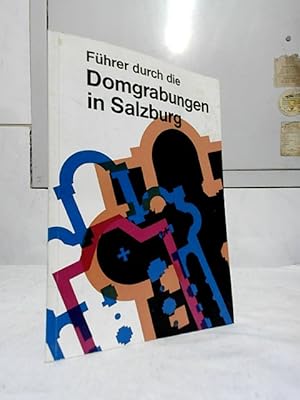 Führer durch die Domgrabungen in Salzburg : 2000 Jahre Baugeschichte im Zentrum der Stadt Salzbur...