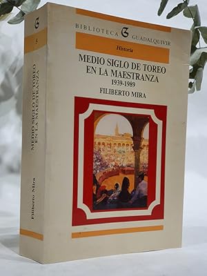 Medio siglo de toreo en la maestranza 1939 1989.