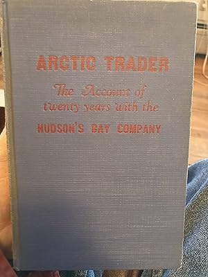 arctic trader the account of twenty years with the hudson's bay company