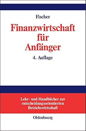 Immagine del venditore per Finanzwirtschaft fr Anfnger (Lehr- und Handbcher zur entscheidungsorientierte venduto da Die Buchgeister