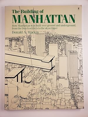 Bild des Verkufers fr The Building of Manhattan: How Manhattan Was Built Overground and Underground, from the Dutch Settlers to the Skyscrapers zum Verkauf von WellRead Books A.B.A.A.