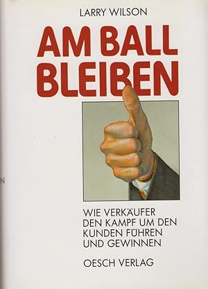 Bild des Verkufers fr Am Ball bleiben. Wie Verkufer den Kampf um den Kunden fhren und gewinnen zum Verkauf von Die Buchgeister