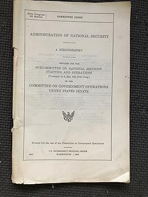 Administration of National Security; A Bibliography; Prepared for the Subcommittee on National Se...