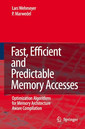 Seller image for Fast, Efficient and Predictable Memory Accesses: Optimization Algorithms for Memory Architecture Aware Compilation for sale by Antiquariat Thomas Haker GmbH & Co. KG